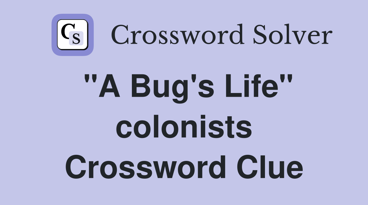 "A Bug's Life" colonists Crossword Clue