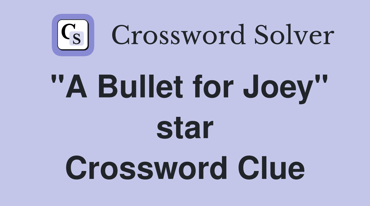 "A Bullet for Joey" star Crossword Clue