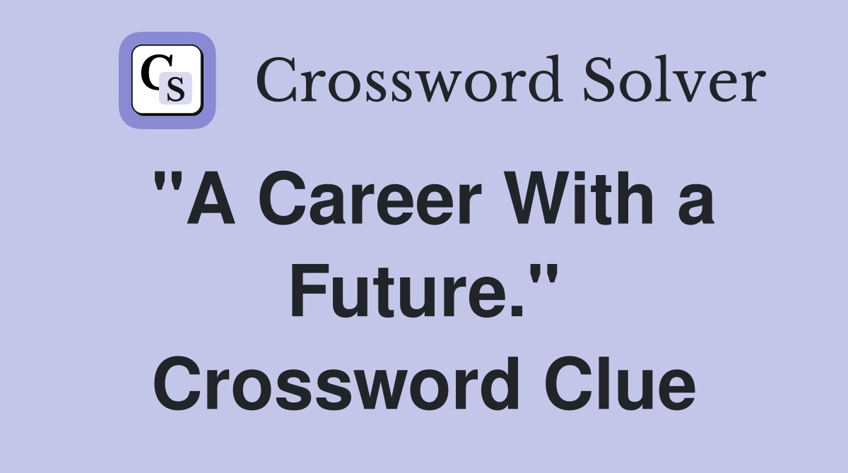 "A Career With a Future." Crossword Clue