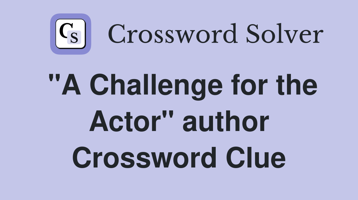 "A Challenge for the Actor" author Crossword Clue