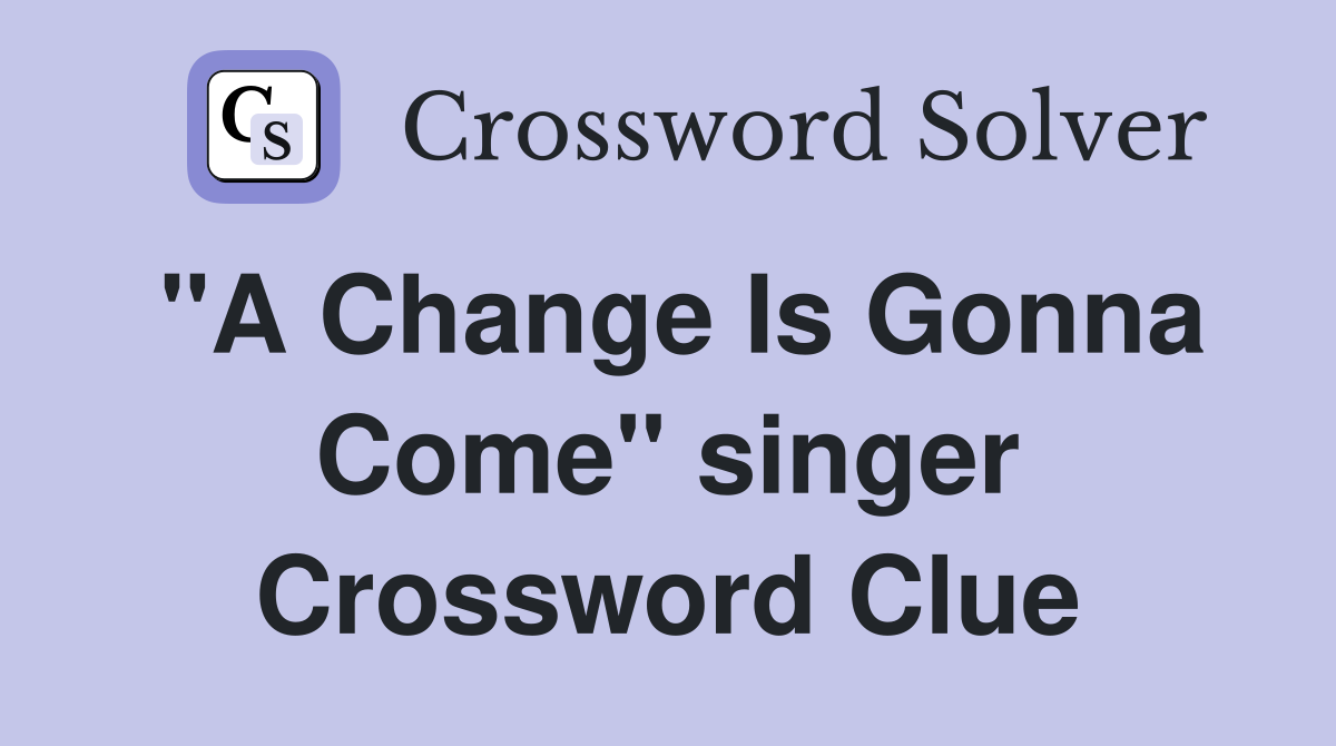 "A Change Is Gonna Come" singer Crossword Clue