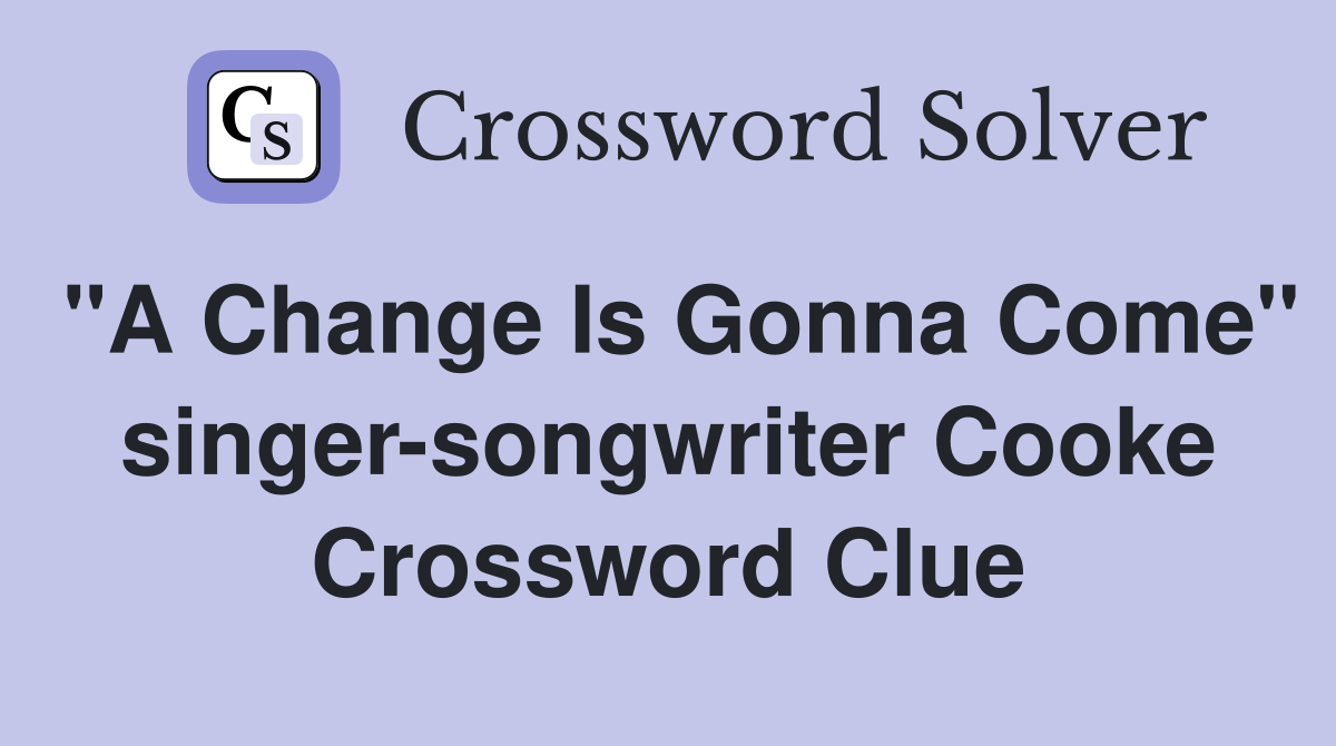 "A Change Is Gonna Come" singer-songwriter Cooke Crossword Clue