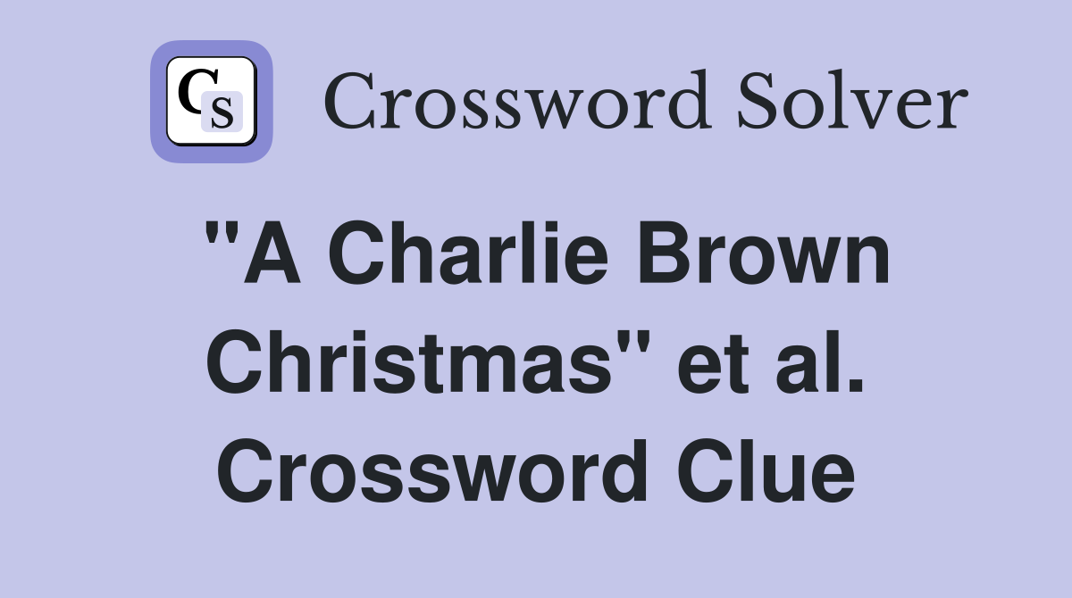 "A Charlie Brown Christmas" et al. Crossword Clue