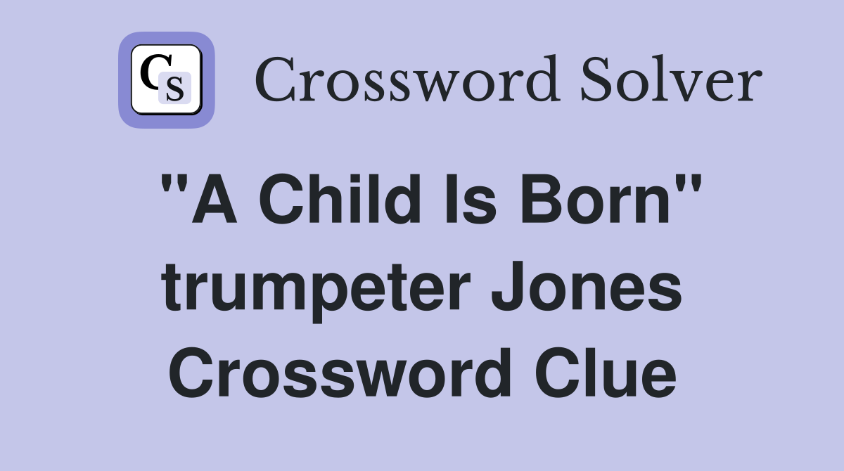 "A Child Is Born" trumpeter Jones Crossword Clue