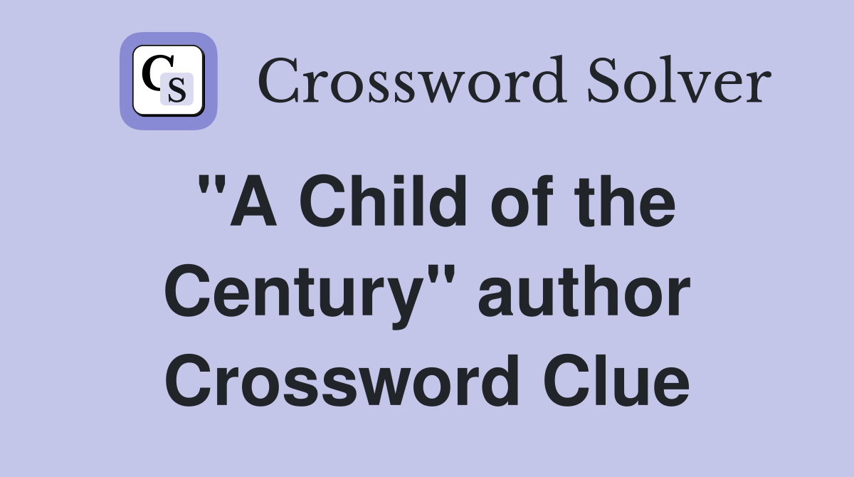 "A Child of the Century" author Crossword Clue