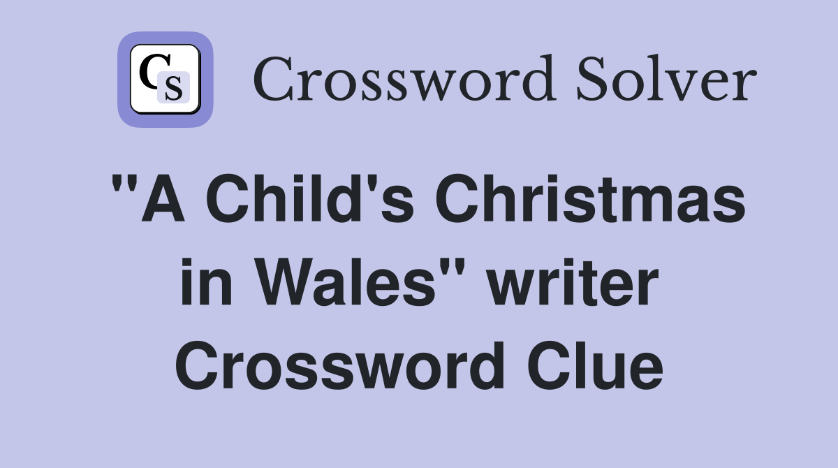 "A Child's Christmas in Wales" writer Crossword Clue