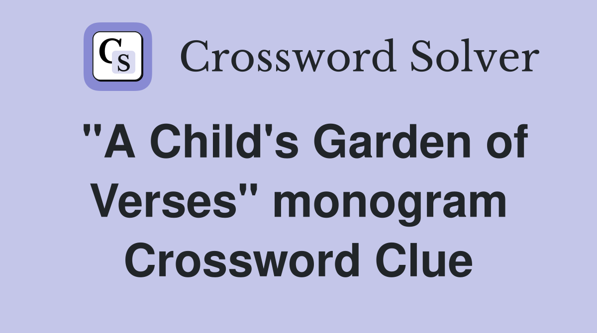 "A Child's Garden of Verses" monogram Crossword Clue