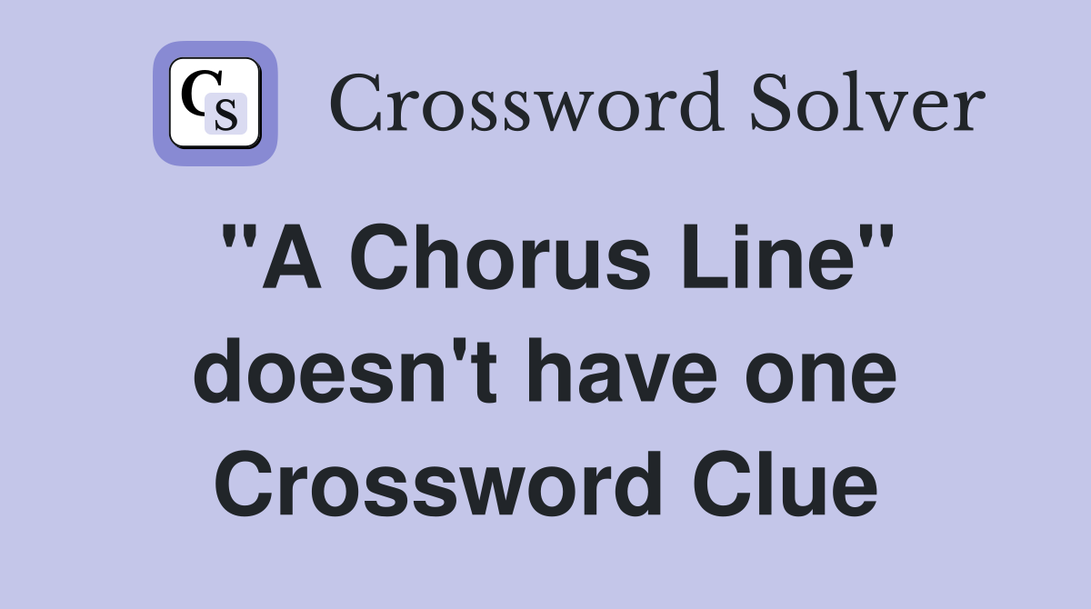"A Chorus Line" doesn't have one Crossword Clue