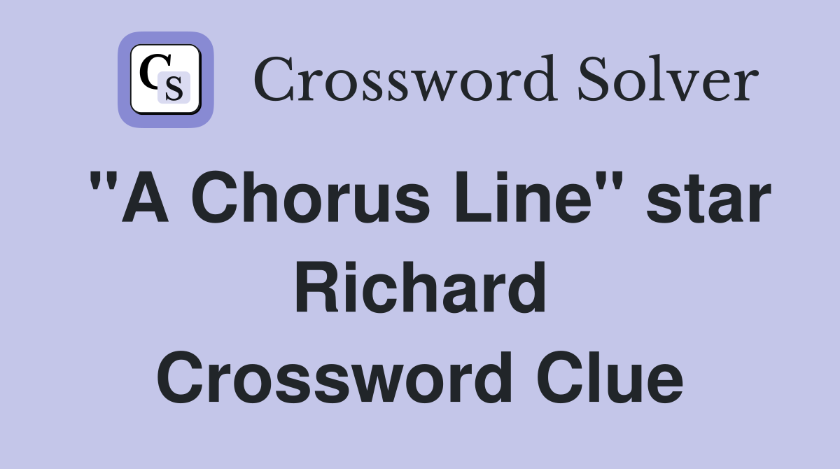 "A Chorus Line" star Richard Crossword Clue