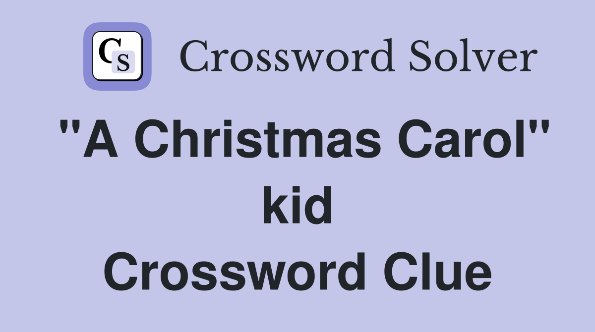 "A Christmas Carol" kid Crossword Clue