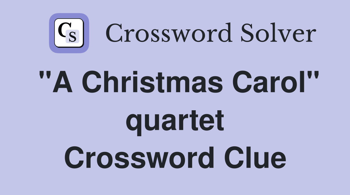 "A Christmas Carol" quartet Crossword Clue
