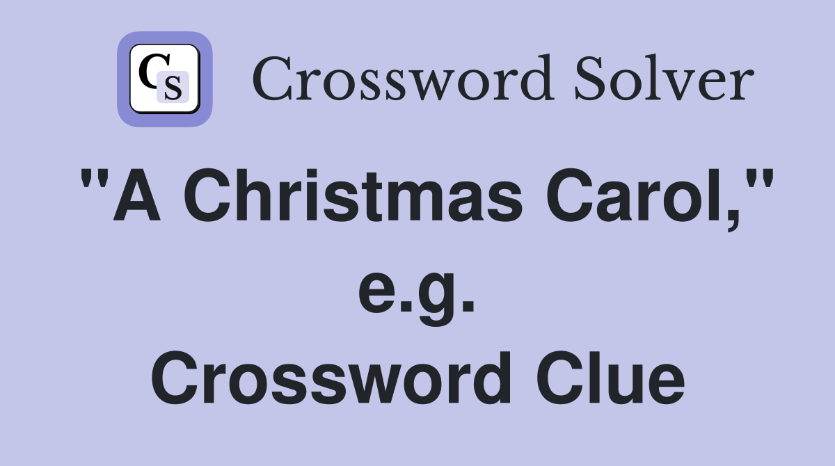 "A Christmas Carol," e.g. Crossword Clue