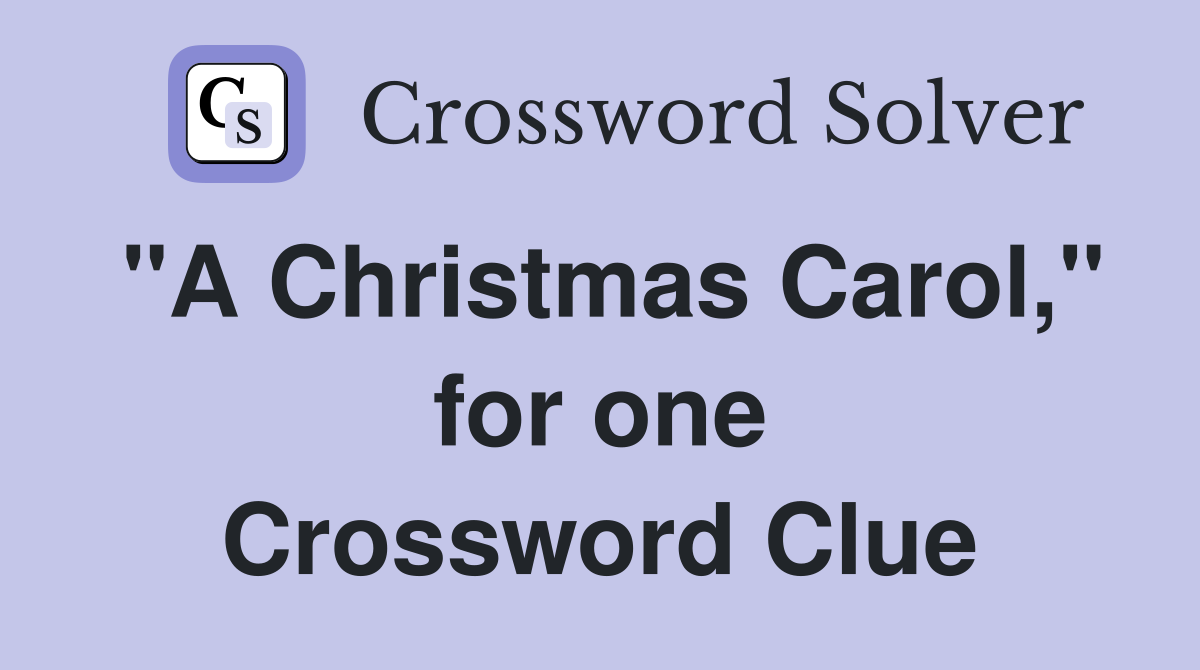 "A Christmas Carol," for one Crossword Clue