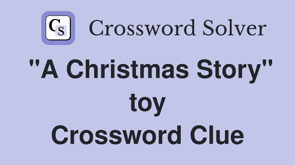 "A Christmas Story" toy Crossword Clue