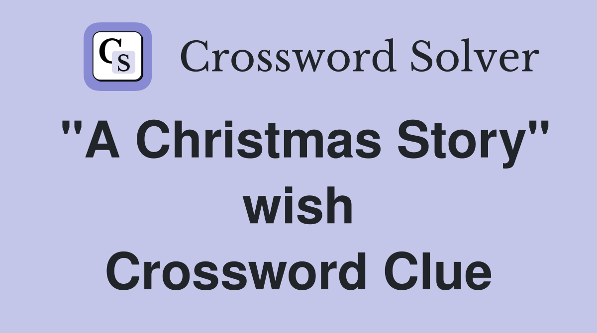 "A Christmas Story" wish Crossword Clue