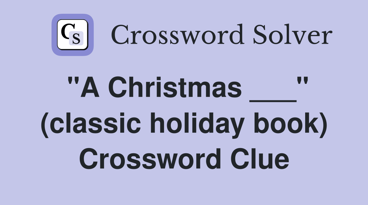 "A Christmas ___" (classic holiday book) Crossword Clue