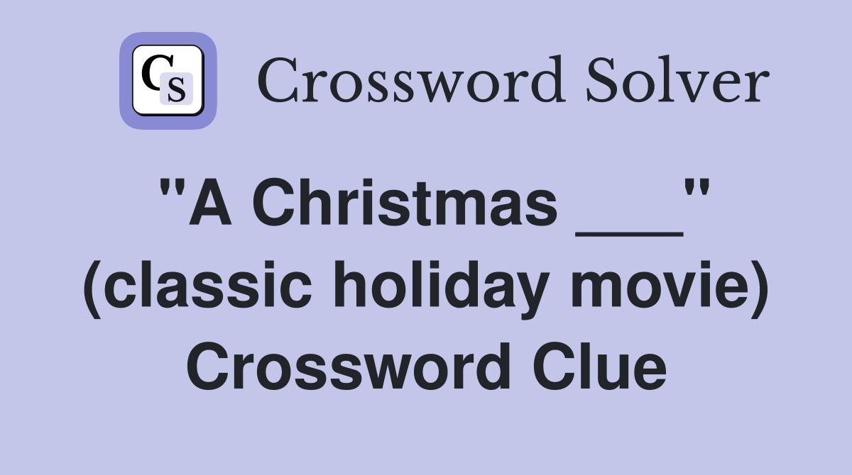 "A Christmas ___" (classic holiday movie) Crossword Clue