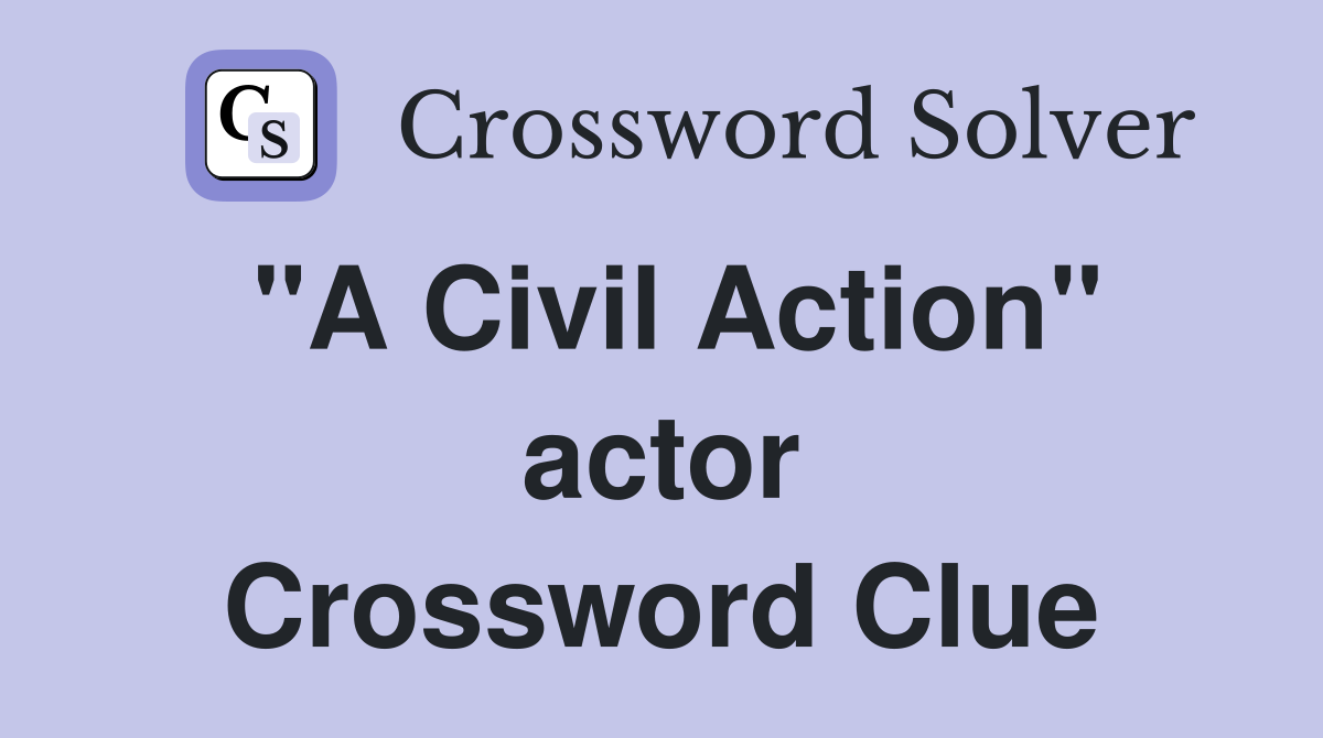 "A Civil Action" actor Crossword Clue