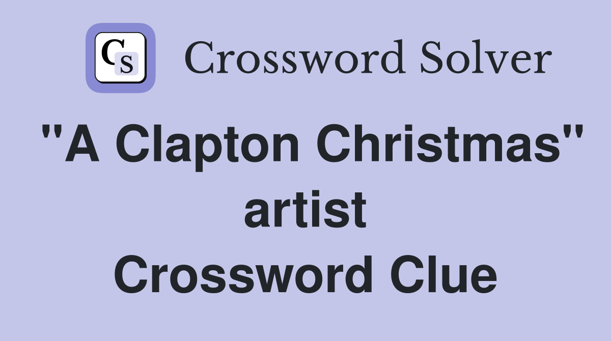 "A Clapton Christmas" artist Crossword Clue
