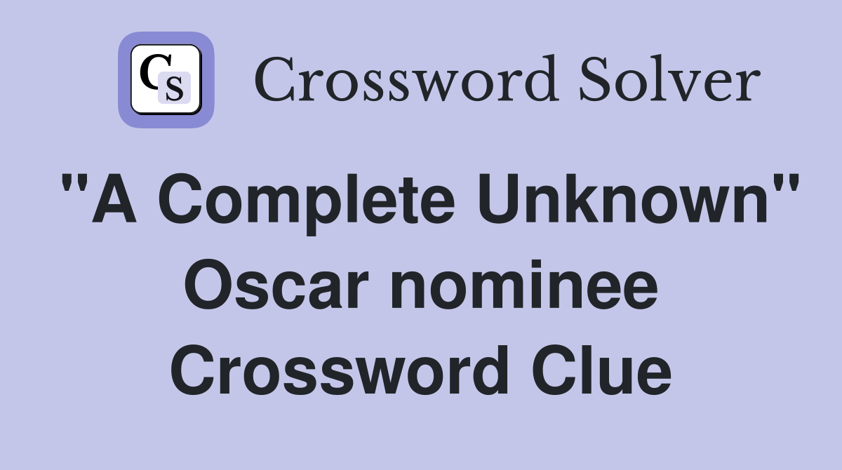 "A Complete Unknown" Oscar nominee Crossword Clue