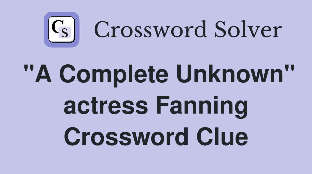 "A Complete Unknown" actress Fanning Crossword Clue