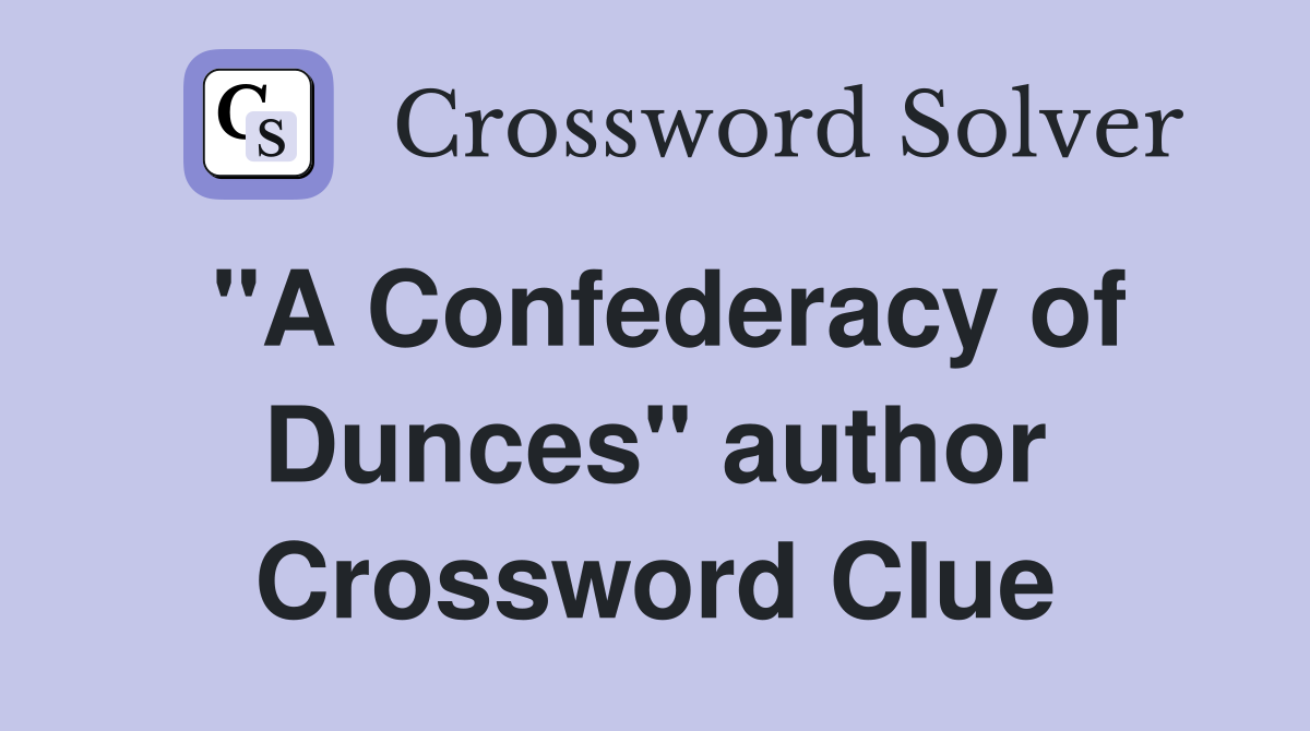 "A Confederacy of Dunces" author Crossword Clue