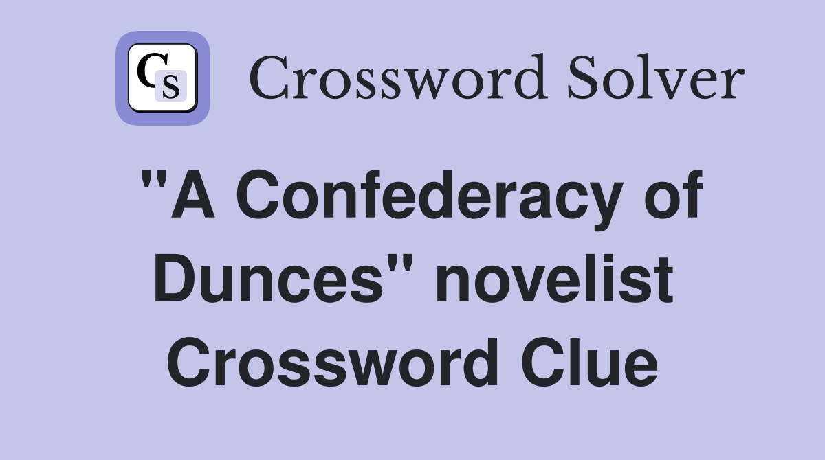 "A Confederacy of Dunces" novelist Crossword Clue
