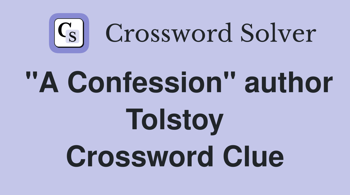 "A Confession" author Tolstoy Crossword Clue