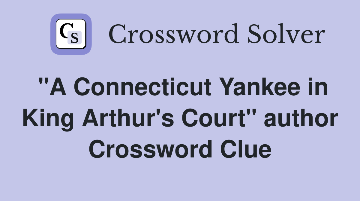 "A Connecticut Yankee in King Arthur's Court" author Crossword Clue