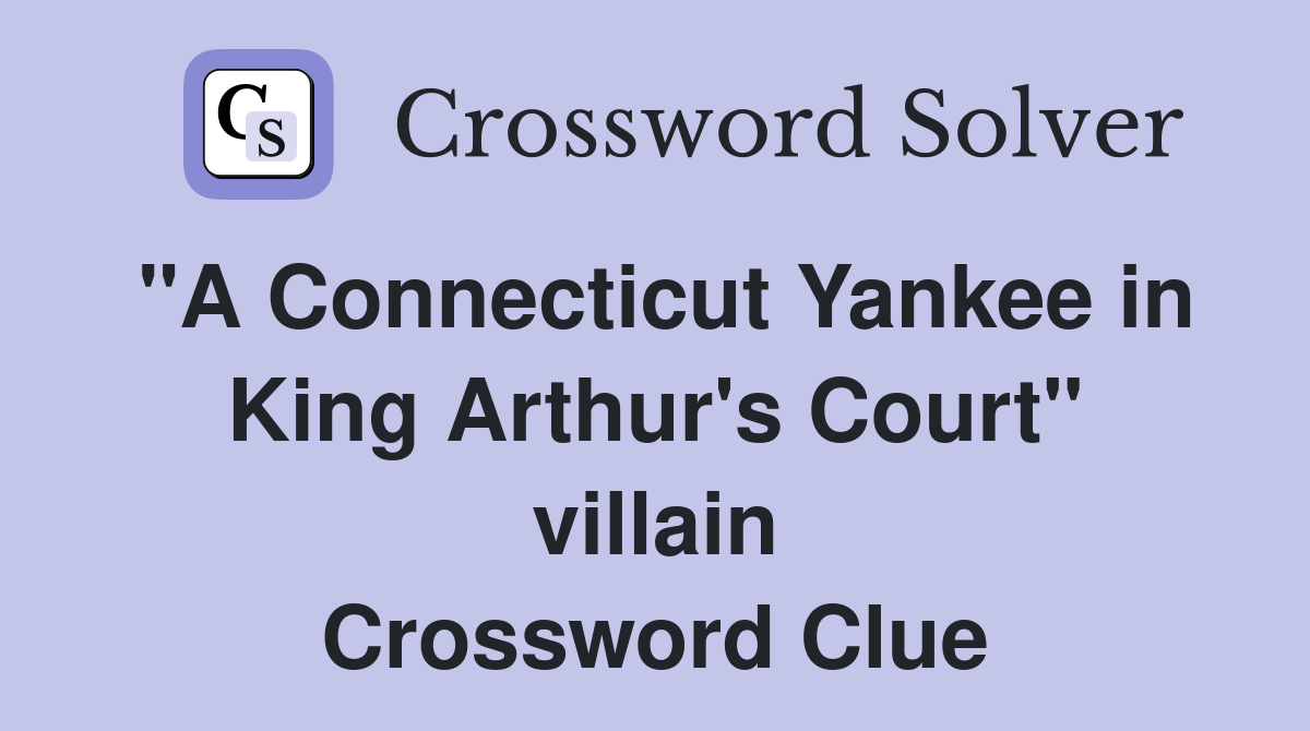 "A Connecticut Yankee in King Arthur's Court" villain Crossword Clue