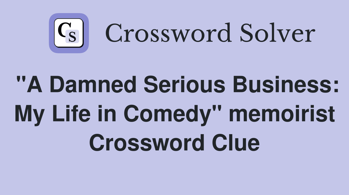 "A Damned Serious Business: My Life in Comedy" memoirist Crossword Clue