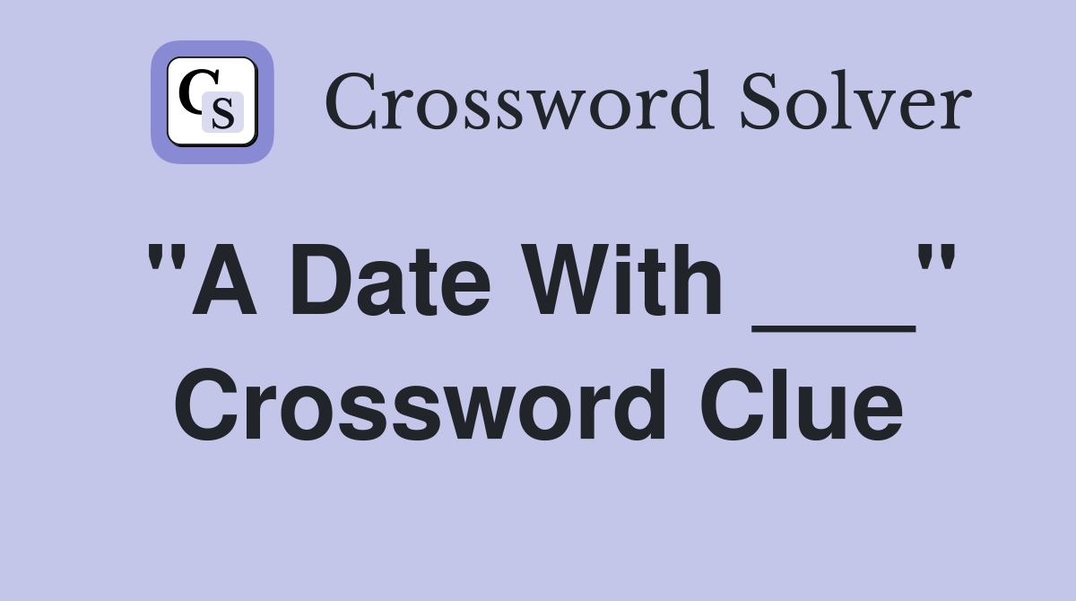 "A Date With ___" Crossword Clue