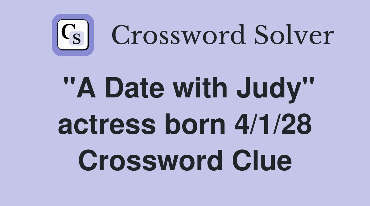 "A Date with Judy" actress born 4/1/28 Crossword Clue