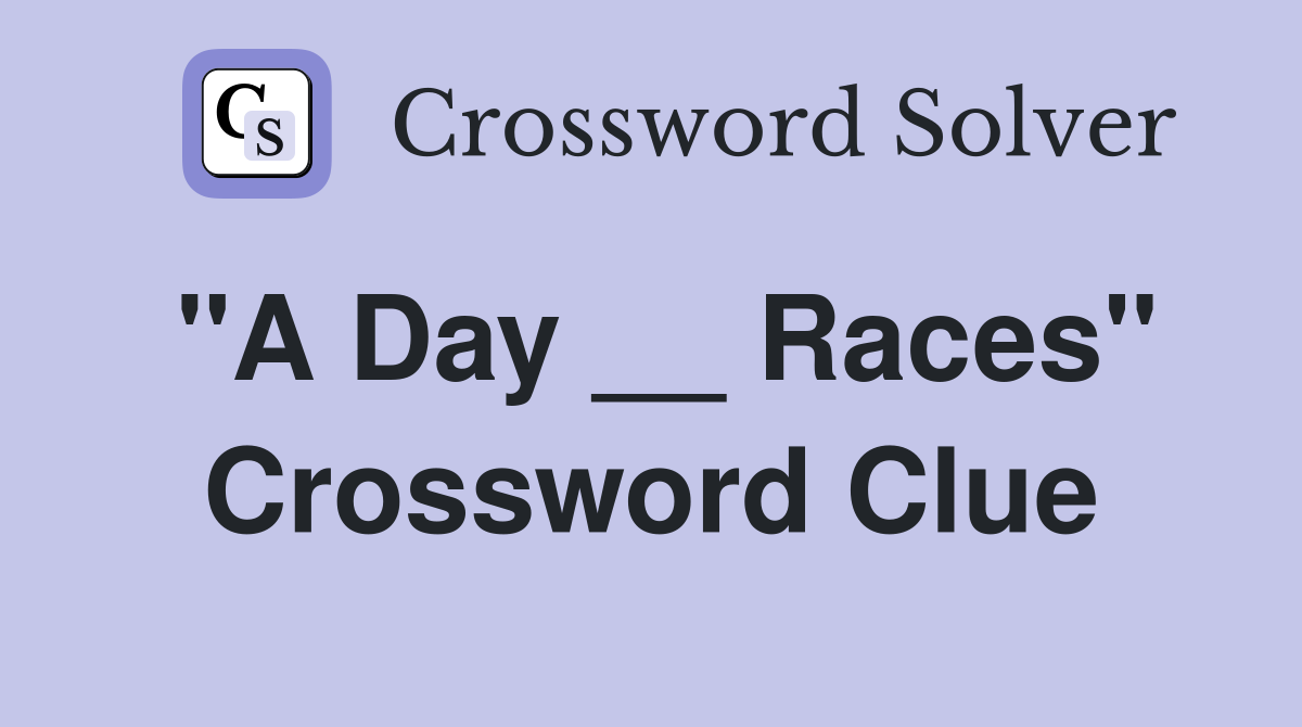 "A Day __ Races" Crossword Clue