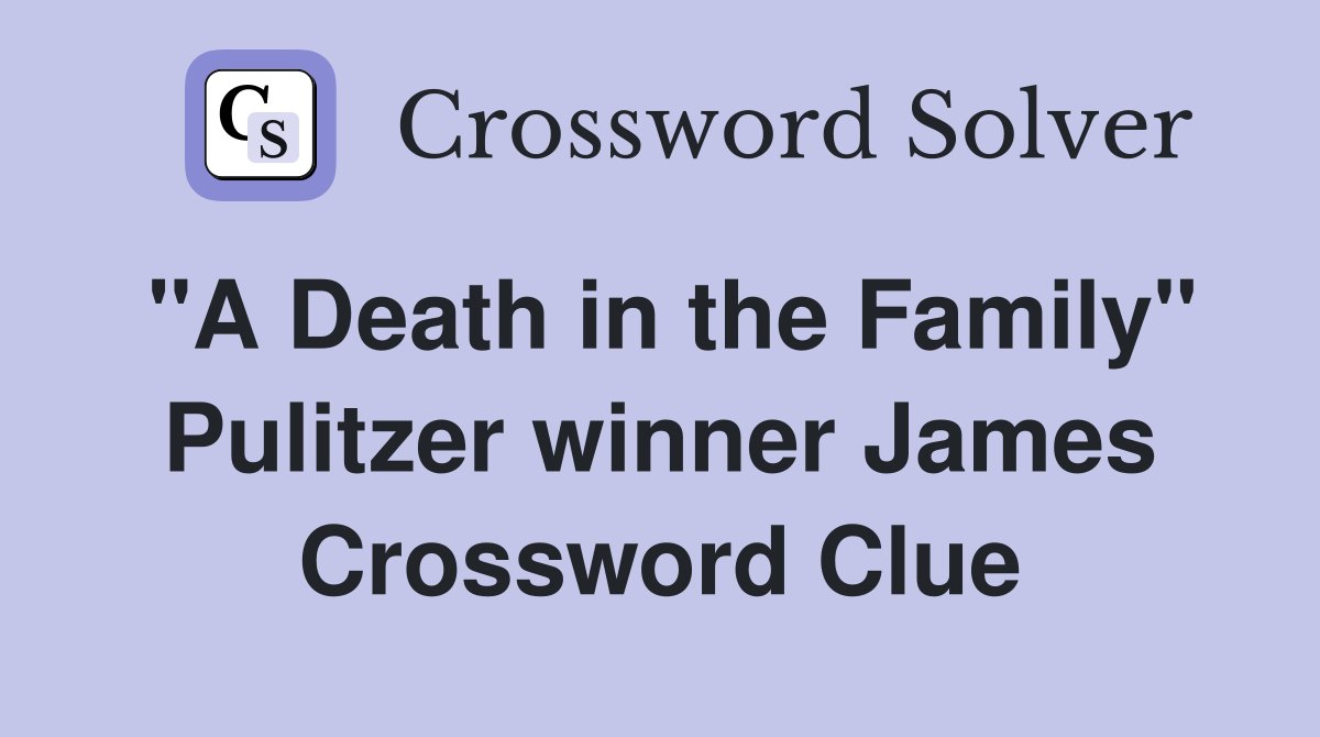"A Death in the Family" Pulitzer winner James Crossword Clue