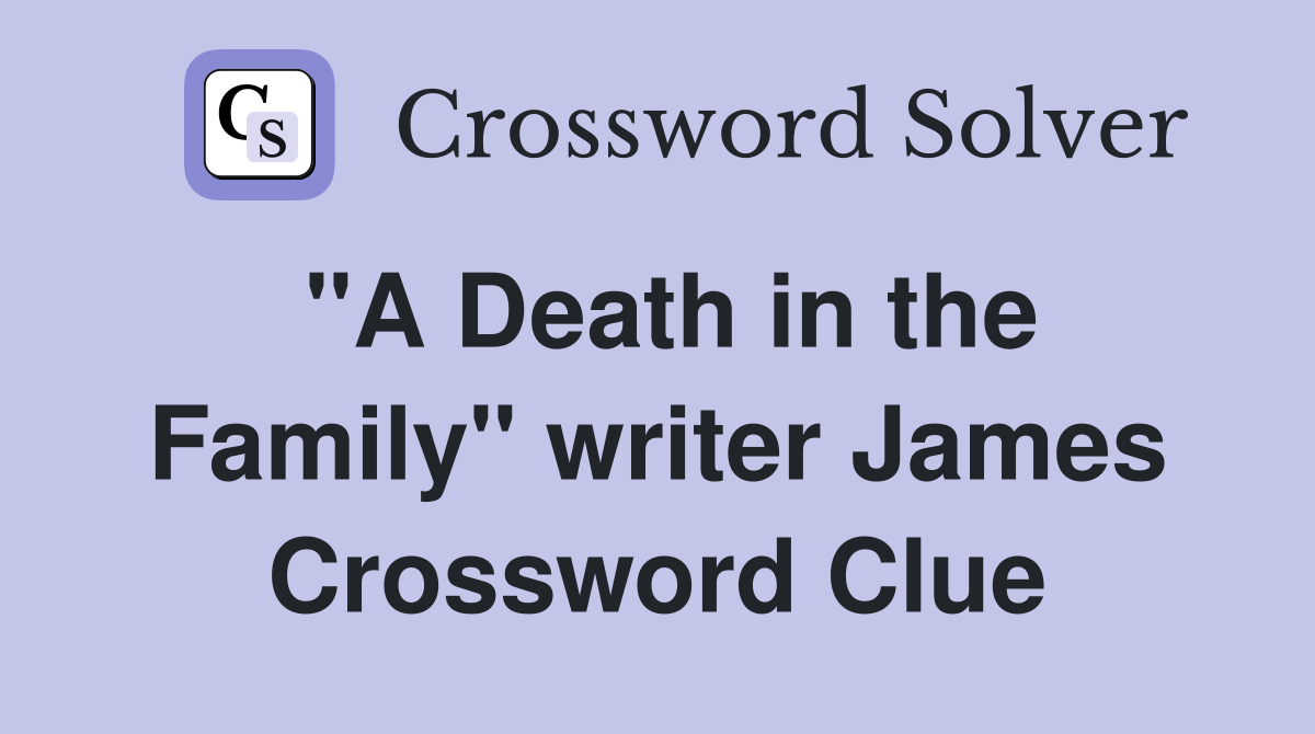 "A Death in the Family" writer James Crossword Clue