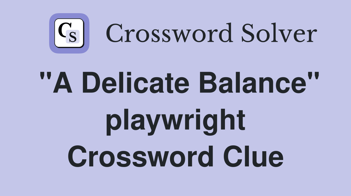"A Delicate Balance" playwright Crossword Clue