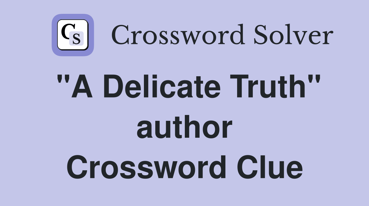 "A Delicate Truth" author Crossword Clue