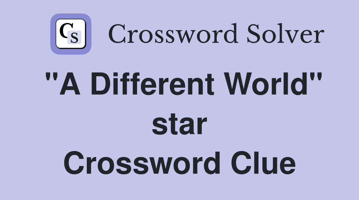 "A Different World" star Crossword Clue