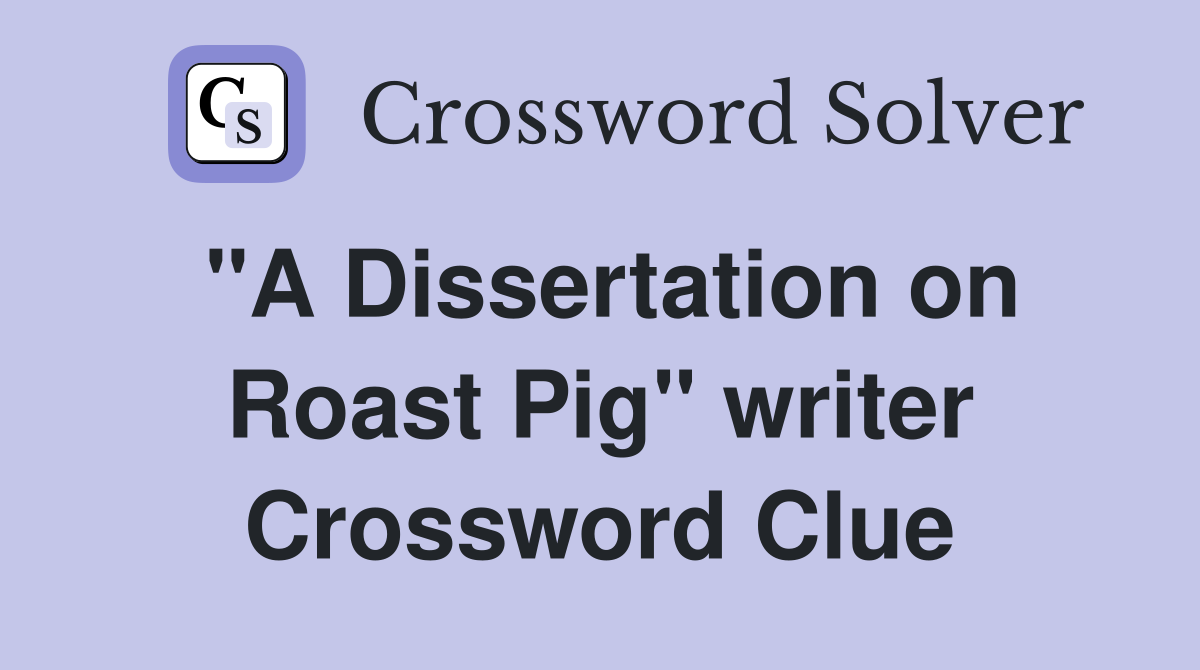 "A Dissertation on Roast Pig" writer Crossword Clue