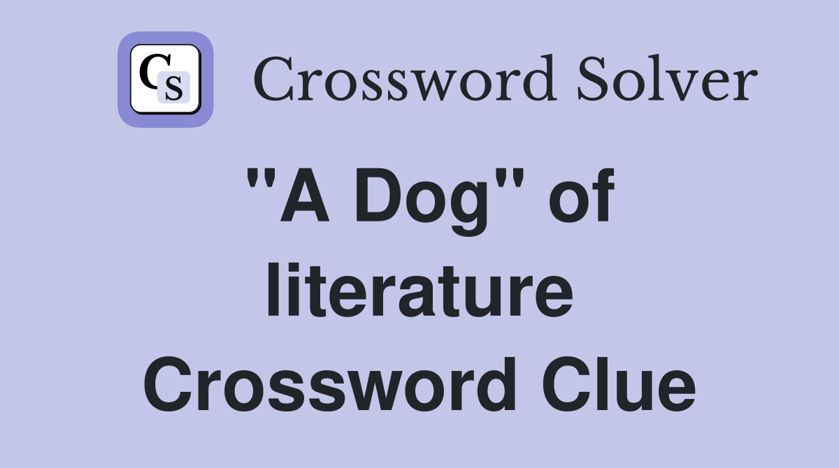 "A Dog" of literature Crossword Clue