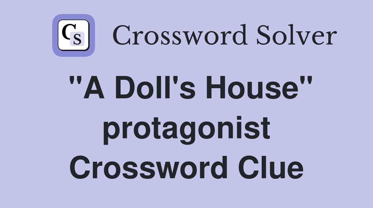 "A Doll's House" protagonist Crossword Clue