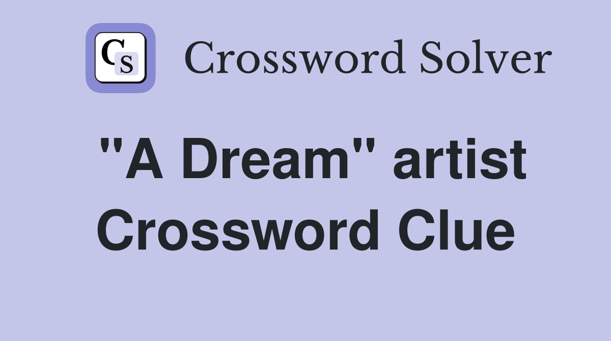 "A Dream" artist Crossword Clue
