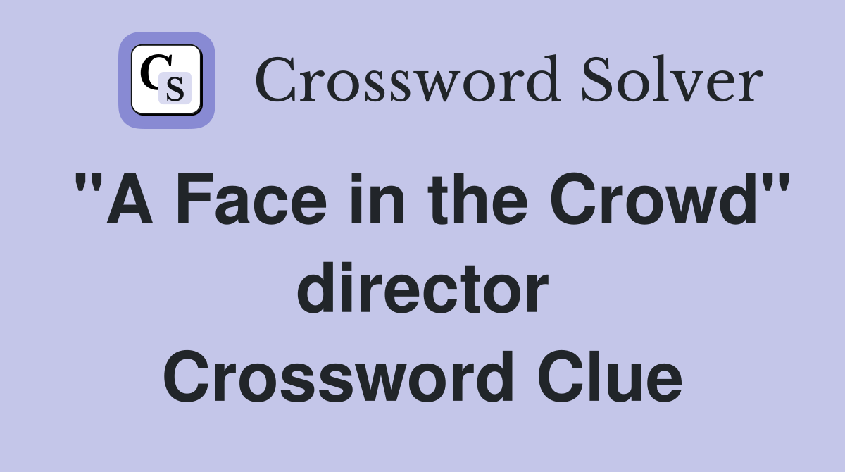 "A Face in the Crowd" director Crossword Clue