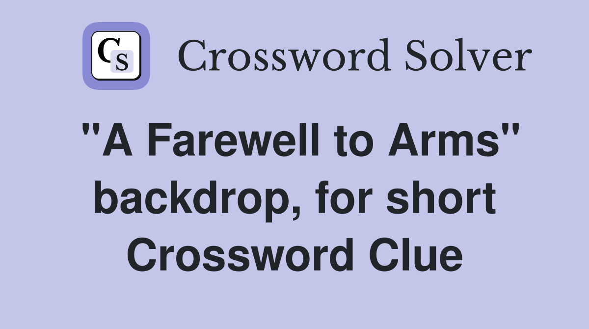 "A Farewell to Arms" backdrop, for short Crossword Clue