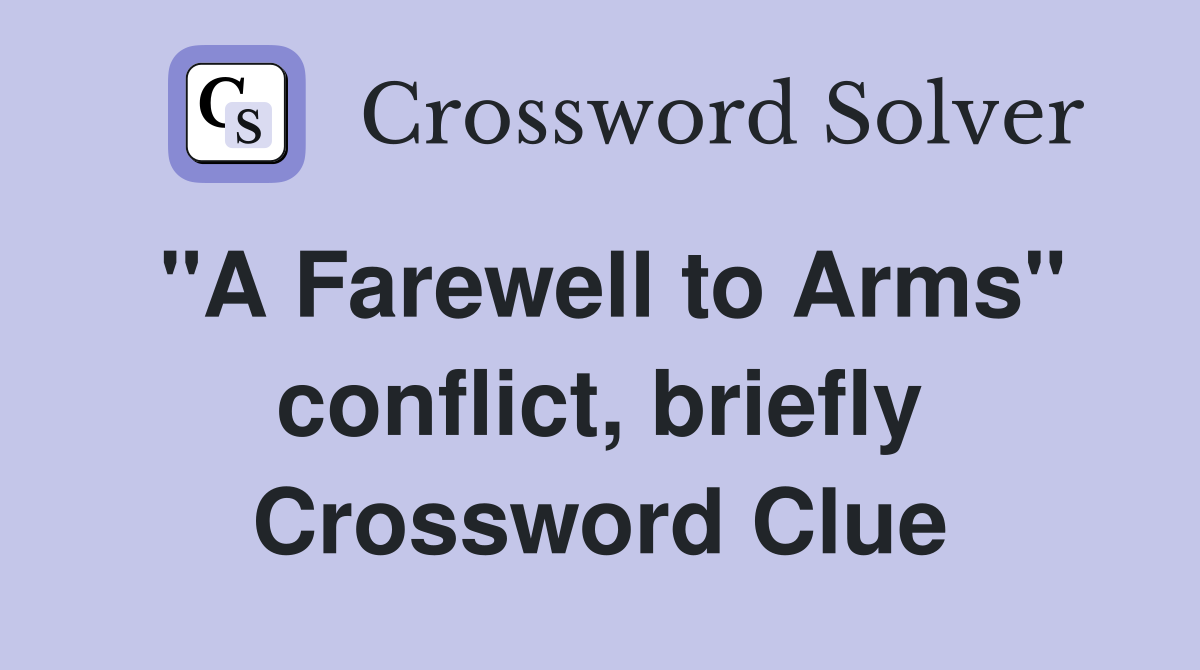 "A Farewell to Arms" conflict, briefly Crossword Clue