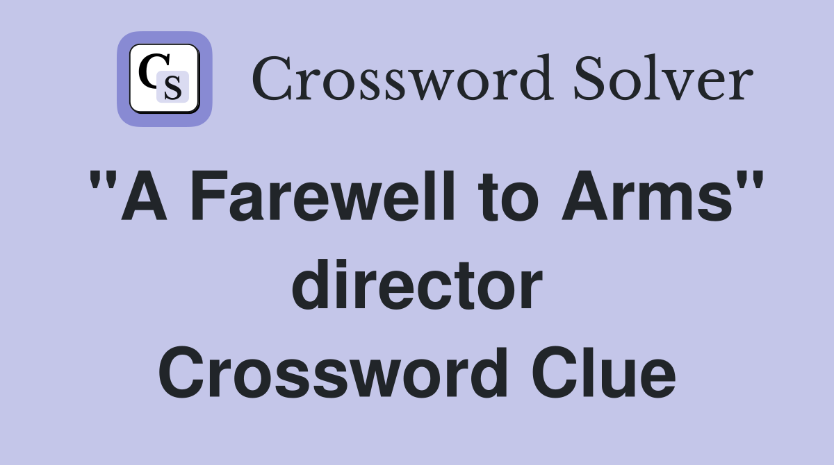 "A Farewell to Arms" director Crossword Clue