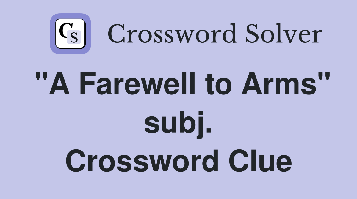 "A Farewell to Arms" subj. Crossword Clue