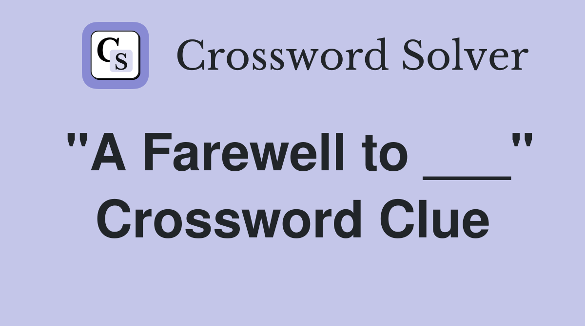 "A Farewell to ___" Crossword Clue