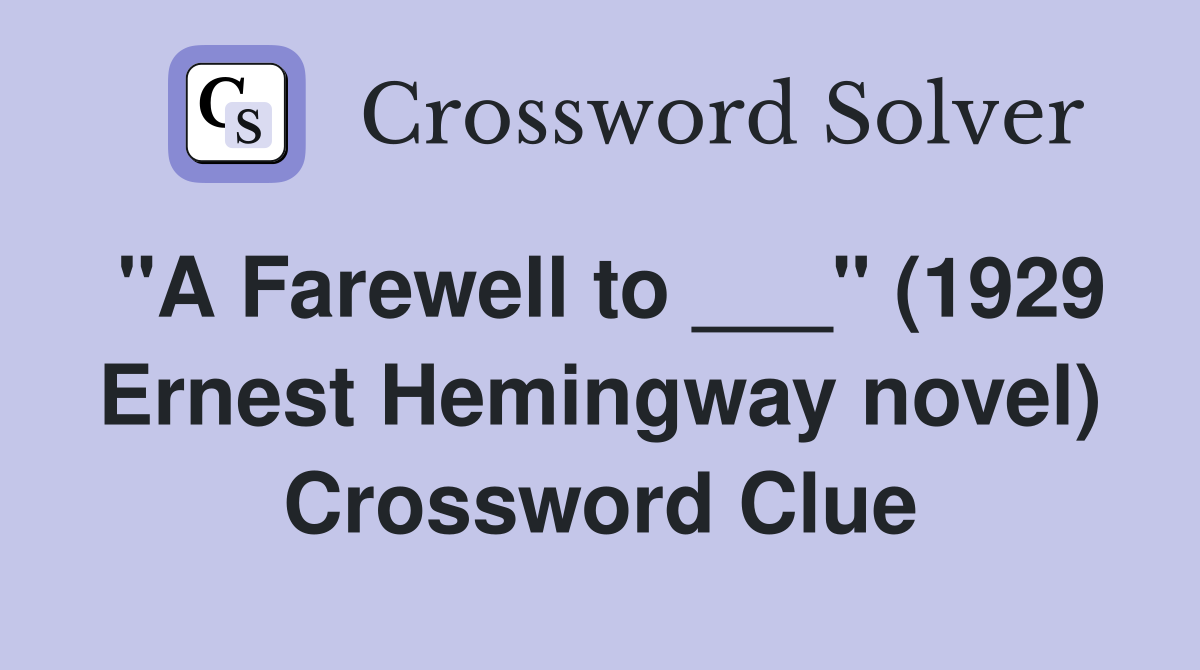 "A Farewell to ___" (1929 Ernest Hemingway novel) Crossword Clue
